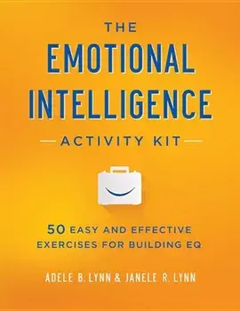The Emotional Intelligence Activity Kit: 50 Easy and Effective Exercises for Building EQ, Paperback/Adele Lynn
