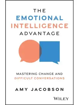 The Emotional Intelligence Advantage. Mastering Change and Difficult Conversations, Paperback/Amy Jacobson