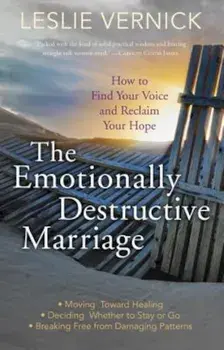 The Emotionally Destructive Marriage: How to Find Your Voice and Reclaim Your Hope, Paperback/Leslie Vernick