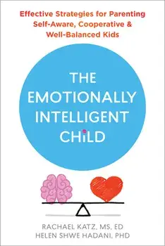 The Emotionally Intelligent Child. Effective Strategies for Parenting Self-Aware, Cooperative, and Well-Balanced Kids, Paperback/Rachael Katz