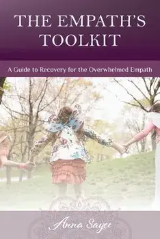 The Empath's Toolkit: A Guide to Recovery for the Overwhelmed Empath, Paperback/Anna Sayce