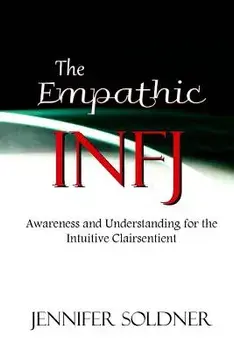 The Empathic Infj: Awareness and Understanding for the Intuitive Clairsentient, Paperback/Jennifer Soldner