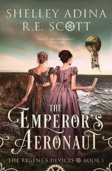 The Emperor's Aeronaut: A Regency-set steampunk adventure novel, Paperback/Shelley Adina