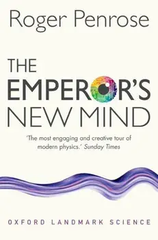 The Emperor's New Mind: Concerning Computers, Minds, and the Laws of Physics, Paperback/Roger Penrose