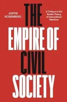 The Empire of Civil Society. A Critique of the Realist Theory of International Relations, Paperback/Justin Rosenberg