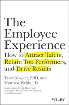 The Employee Experience: How to Attract Talent, Retain Top Performers, and Drive Results, Hardcover/Tracy Maylett