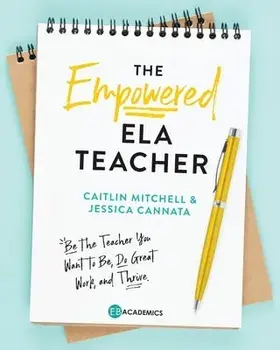The Empowered ELA Teacher: Be the Teacher You Want to Be, Do Great Work, and Thrive, Paperback/Jessica Cannata