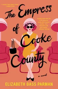 The Empress of Cooke County. A Novel, Paperback/Elizabeth Bass Parman