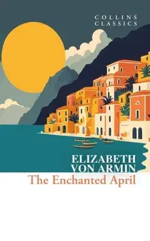 The Enchanted April, Paperback/Elizabeth von Arnim