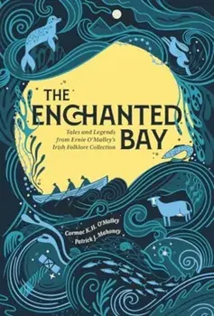 The Enchanted Bay. Tales and Legends from Ernie O'Malley's Irish Folklore Collection, Hardback/Cormac O'Malley