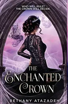 The Enchanted Crown: A Sleeping Beauty Retelling, Hardcover/Bethany Atazadeh