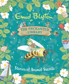 The Enchanted Library: Stories of Animal Secrets, Hardback/Enid Blyton