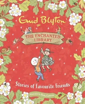 The Enchanted Library: Stories of Favourite Friends, Hardback/Enid Blyton