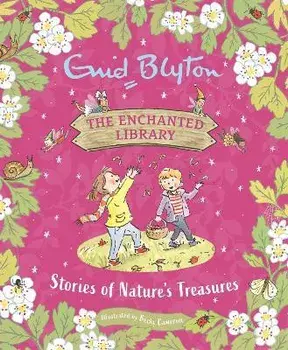 The Enchanted Library: Stories of Nature's Treasures, Hardback/Enid Blyton