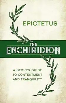 The Enchiridion: a Stoic's Guide to Contentment and Tranquility, Hardback/Epictetus. Translated by George Long