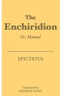 The Enchiridion: Or, Manual - Epictetus