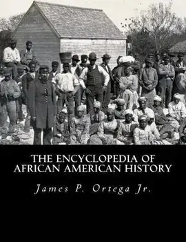 The Encyclopedia of African American History, Paperback/James P. Ortega Jr