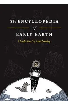 The Encyclopedia of Early Earth - Isabel Greenberg