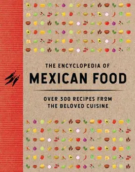 The Encyclopedia of Mexican Food. 350 Recipes from the Beloved Cuisine, Hardback/The Coastal Kitchen