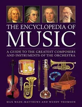 The Encyclopedia of Music: A Guide to the Greatest Composers and the Instruments of the Orchestra, Hardcover/Max Wade-Matthews