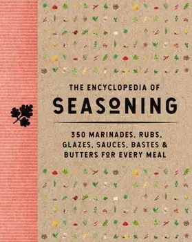The Encyclopedia of Seasoning. 350 Marinades, Rubs, Glazes, Sauces, Bastes and Butters for Every Meal, Hardback/The Coastal Kitchen