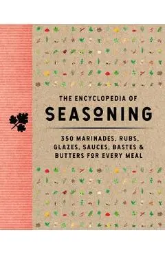 The Encyclopedia of Seasoning: 350 Marinades, Rubs, Glazes, Sauces, Bastes and Butters for Every Meal - The Coastal Kitchen