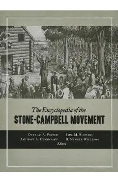 The Encyclopedia of the Stone-Campbell Movement - Douglas A. Foster