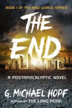 The End: A Postapocalyptic Novel, Paperback/G. Michael Hopf
