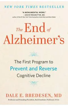 The End of Alzheimer's: The First Program to Prevent and Reverse Cognitive Decline - Dale Bredesen