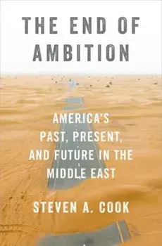 The End of Ambition. America's Past, Present, and Future in the Middle East, Hardback/***