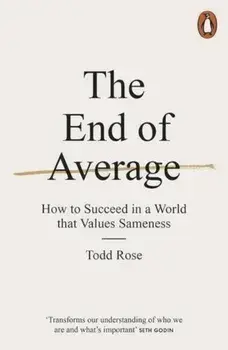 The End of Average: How to Succeed in a World That Values Sameness/Todd Rose