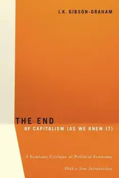 The End of Capitalism (as We Knew It): A Feminist Critique of Political Economy, Paperback/J. K. Gibson-Graham