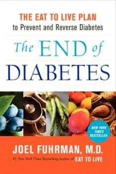The End of Diabetes: The Eat to Live Plan to Prevent and Reverse Diabetes, Hardcover/Joel Fuhrman