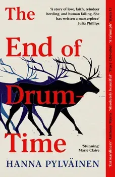 The End of Drum-Time. 'Sweeping Sami Epic' Guardian, Paperback/Hanna Pylvainen