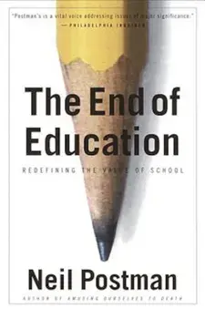 The End of Education: Redefining the Value of School, Paperback/Neil Postman