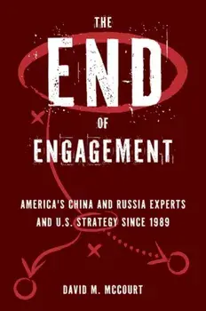 The End of Engagement. America's China and Russia Experts and U.S. Strategy Since 1989, Paperback/***