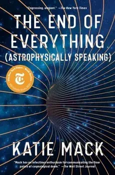 The End of Everything: (Astrophysically Speaking), Paperback/Katie Mack