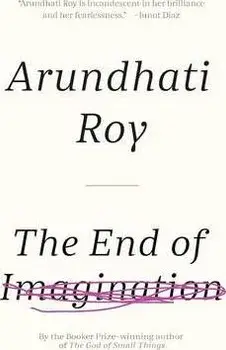 The End of Imagination, Paperback/Arundhati Roy