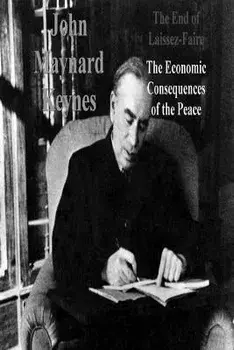 The End of Laissez-Faire: The Economic Consequences of the Peace, Paperback/John Maynard Keynes