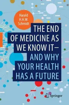 The end of medicine as we know it - and why your health has a future. 1st ed. 2022, Paperback/Harald H.H.W. Schmidt