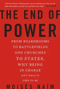 The End of Power: From Boardrooms to Battlefields and Churches to States, Why Being in Charge Isn't What It Used to Be, Paperback/Moises Naim