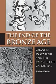 The End of the Bronze Age: Changes in Warfare and the Catastrophe Ca. 1200 B.C. - Third Edition, Paperback/Robert Drews
