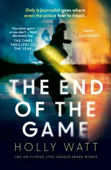 The End of the Game. a 'fierce, obsessive and brilliant' heroine for our times, Paperback/Holly Watt