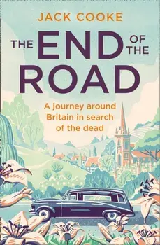 The End of the Road. A Journey Around Britain in Search of the Dead, Paperback/Jack Cooke