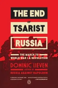 The End of Tsarist Russia: The March to World War I and Revolution, Paperback/Dominic Lieven