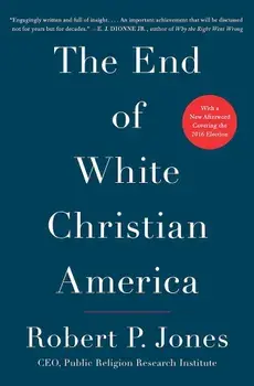 The End of White Christian America, Paperback/Robert P. Jones