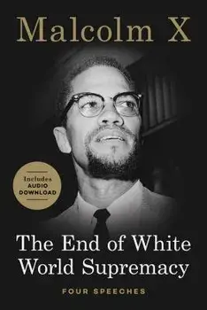 The End of White World Supremacy: Four Speeches, Paperback/Malcolm X