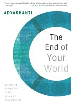 The End of Your World: Uncensored Straight Talk on the Nature of Enlightenment, Paperback/Adyashanti