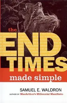 The End Times Made Simple, Paperback/Samuel E. Waldron
