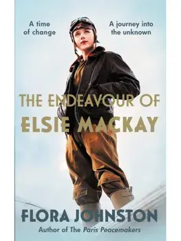 The Endeavour of Elsie Mackay. The compelling historical novel inspired by the pioneering Scottish aviator, Paperback/Flora Johnston